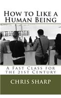 How to Like a Human Being