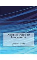 Newbies Guide to Internships