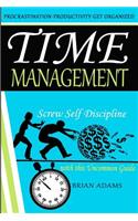 Time Management: Screw Self Discipline with this Uncommon Guide - Procrastination, Productivity & Get Organized(English)