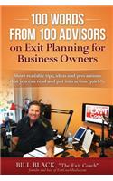 100 Words from 100 Advisors on Exit Planning for Business Owners: Short readable tips ideas and precautions you can read and put into action quickly