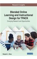 Blended Online Learning and Instructional Design for TPACK: Emerging Research and Opportunities: Emerging Research and Opportunities
