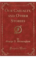 Our Casualty, and Other Stories (Classic Reprint)