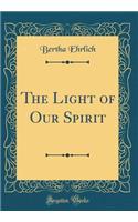 The Light of Our Spirit (Classic Reprint)