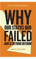 Why Our Status Quo Failed and Is Beyond Reform