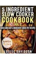 5 Ingredient Slow Cooker Cookbook - Volume 2 ***Large Print Edition***: More Quick and Easy 5 Ingredient Crock Pot Recipes(English)