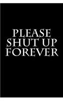 Please Shut Up Forever: Blank Lined Journal