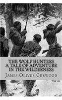 The Wolf Hunters - A Tale of Adventure in the Wilderness