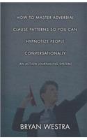 How To Master Adverbial Clause Patterns So You Can Hypnotize People Conversationally [An Action Journalling System]