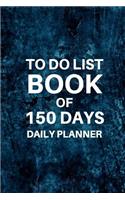 To Do List Book Of 150 Days Daily Planner