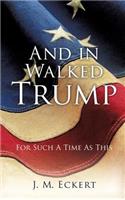 And in Walked Trump