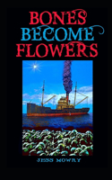 Bones Become Flowers