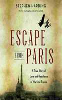 Escape from Paris Lib/E: A True Story of Love and Resistance in Wartime France