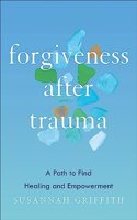 Forgiveness after Trauma: A Path to Find Healing and Empowerment