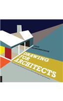 Drawing for Architects: How to Explore Concepts, Define Elements, and Create Effective Built Design Through Illustration