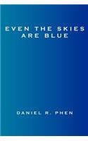 Even the Skies Are Blue