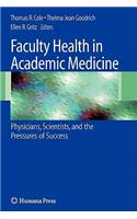 Faculty Health in Academic Medicine: Physicians, Scientists, and the Pressures of Success