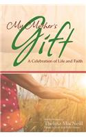 My Mother's Gift: A Celebration of Life and Faith