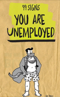 99 Signs You Are Unemployed