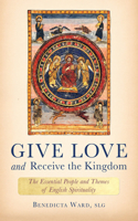 Give Love and Receive the Kingdom