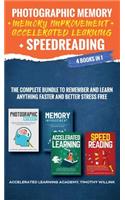 Photographic Memory + Memory Improvement + Accelerated Learning + Speedreading: 4 Books in 1: The Complete Bundle to Remember and Learn Anything Faster and Better Stress Free