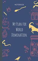 My Plan for World Domination.: Lined Journal, 100 Pages, 6 x 9, Blank Journal To Write In, Gift for Co-Workers, Colleagues, Boss, Friends or Family Gift