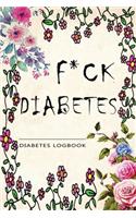 F*ck Diabetes: Diabetes LogBook and Blood Sugar Log.: 52 Week Glucose Tracker