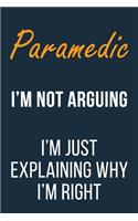 Paramedic I'm not Arguing I'm Just Explaining why I'm Right