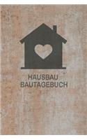 Bautagebuch für Hausbau: Tagebuch für Hausbau, Anbau, Umbau, Bau und Bauprojekt oder Renovierung einer Immobilie. Perfekt als Geschenk oder Geschenkidee für alle Bauherren, 