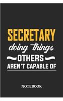 Secretary Doing Things Others Aren't Capable of Notebook: 6x9 inches - 110 blank numbered pages - Perfect Office Job Utility - Gift, Present Idea