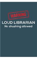 Warning LOUD LIBRARIAN No shushing allowed