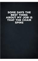 Some Days The Best Thing About My Job Is That The Chair Spins: 6 X 9 Blank Lined Coworker Gag Gift Funny Office Notebook Journal