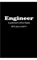 Engineer A person who fixes shit you can't notebook gifts
