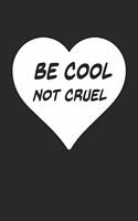 Be Cool, Not Cruel: Cute Lined Journal, Diary Or Notebook. 120 Story Paper Pages. 6 in x 9 in Cover.