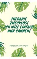 Therapie Zwecklos! Ich Will Einfach Nur Campen!: A5 Notizbuch LINIERT Sport - Motivation - Buch - Laufen - Mentaltraining -Glücklich - Geschenkidee - Leistungssport - Disziplin - Meditation - Freun