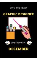 Only The Best Graphic Designer Are Born in December: Blank Line Notebook for Graphic Designer Funny Gift Notebook for Man and Women