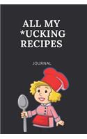 All My Ucking Recipes: Blank Recipe Book Journal to Write In Favorite Recipes and Meals: Cool Design