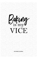 Baking Is My Vice: A 6x9 Inch Matte Softcover QuoteJournal Notebook Diary With A Bold Text Font Cover Slogan and 120 Blank Lined Pages