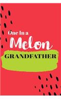 One In a Melon Grandfather: Cute Family Member Appriciation Diary / Notebook / Journal / Gift Card. Perfect For Birthday or Christmas (6x9 110 blank line pages)