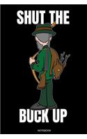 Shut The Buck Up: Lustiges Jagd Notizbuch Jagdsport für Jäger Geschenk Rotwild Geburtstag Opa Buch Reh Geweih Hirsch Heft Jagdurlaub Schützenfest Gästebuch Rehbock Ja