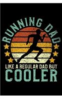 Running Dad like a regular dad but cooler: Mens Running Dad Funny Marathon Runner Father's Day Gift Journal/Notebook Blank Lined Ruled 6x9 100 Pages