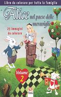 Alice nel paese delle meraviglie - 25 immagini da colorare - Volume 2: Libro da colorare per tutta la famiglia(2 Colorare Alice)