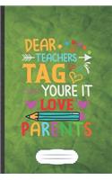 Dear Teachers Tag You're It Love Parents