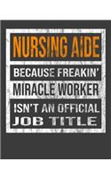 Nursing Aide Because Freakin' Miracle Worker Is Not An Official Job Title