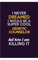 I Never Dreamed I Would Be A Super cool Genetic counselor But Here I Am Killing It