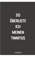 So u&#776;berliste ich meinen Tinnitus Tagebuch: Sagenhaft als handliches Notizbuch zum reinschreiben im Kampf gegen das Piepen nach einem Hörsturz