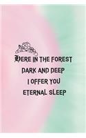 Here In The forest Dark And Deep I Offer You Eternal Sleep: All Purpose 6x9 Blank Lined Notebook Journal Way Better Than A Card Trendy Unique Gift Green And Pink Dark