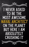I Never Asked To Be The Most Awesome Naval Architect On The Planet: Appreciation Gift For Naval Architect / Blank Journal / Alternative To A Card For Naval Architects ( 6 x 9 - 120 Blank Lined Notebook )