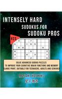 Intensely Hard Sudokus for Sudoku Pros #23: Solve Advanced Sudoku Puzzles To Improve Your Cognitive Brain Functions And Memory (Large Print, Suitable For Teenagers, Adults And Seniors)