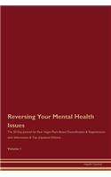 Reversing Your Mental Health Issues: The 30 Day Journal for Raw Vegan Plant-Based Detoxification & Regeneration with Information & Tips (Updated Edition) Volume 1