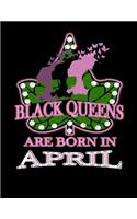 Black Queens Are Born In April: African American Black Women Empowerment Affirmation Motivational Gratitude Daily Planner, Journal, Notebook